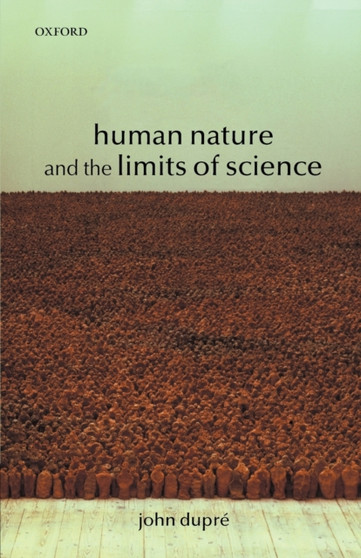 Human Nature and the Limits of Science by John Dupre - Paperback