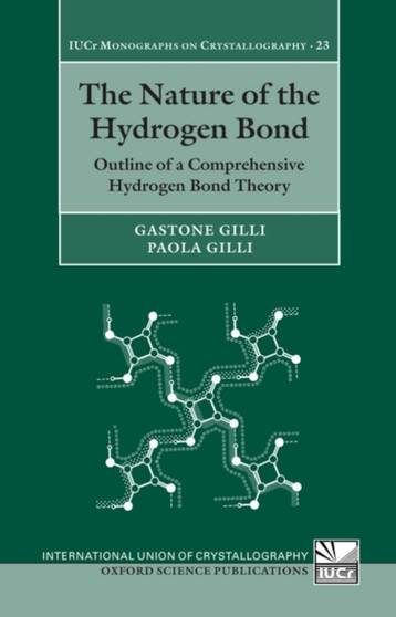 The Nature of the Hydrogen Bond : Outline of a Comprehensive Hydrogen Bond Theory : 23 by Gastone Gilli - Hardback