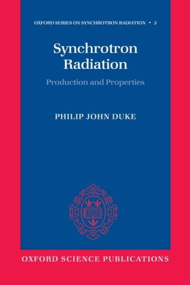 Synchrotron Radiation : Production and Properties : 3 by Philip Duke - Paperback