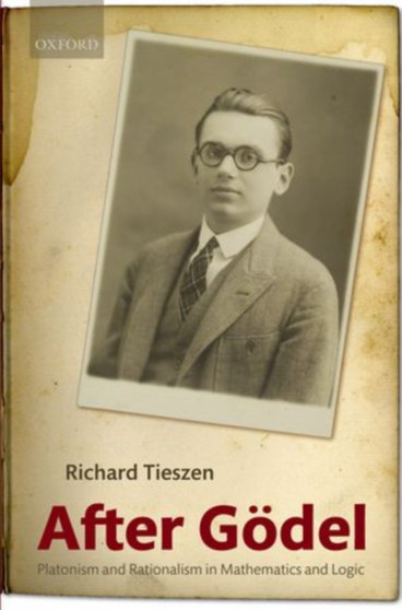 After Godel : Platonism and Rationalism in Mathematics and Logic by Richard Tieszen - Hardback