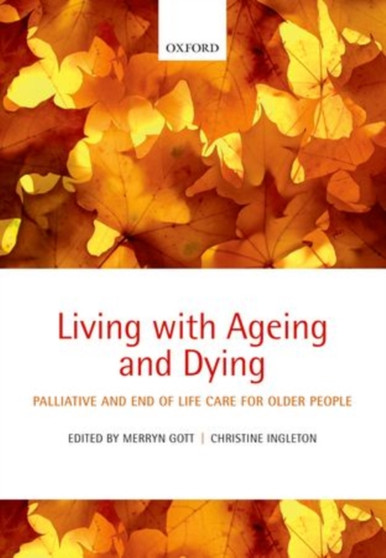 Living with Ageing and Dying : Palliative and End of Life Care for Older People by Merryn Gott - Paperback