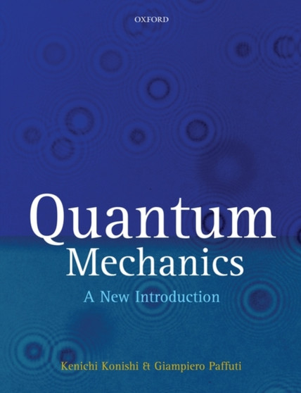 Quantum Mechanics : A New Introduction by Kenichi Konishi - Hardback