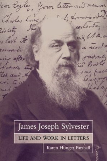 James Joseph Sylvester : Life and Work in Letters by Karen Hunger Parshall - Paperback
