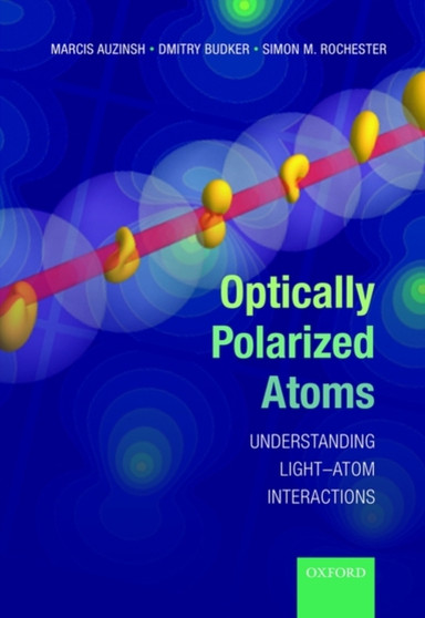 Optically Polarized Atoms : Understanding light-atom interactions by Marcis Auzinsh - Hardback