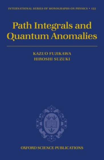 Path Integrals and Quantum Anomalies : 122 by Kazuo Fujikawa - Paperback