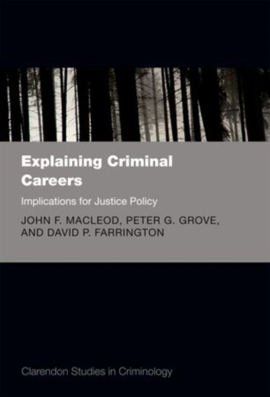 Explaining Criminal Careers : Implications for Justice Policy by John F. MacLeod - Hardback