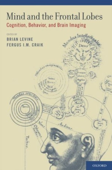 Mind and the Frontal Lobes : Cognition, Behavior, and Brain Imaging by Brian Levine - Hardback