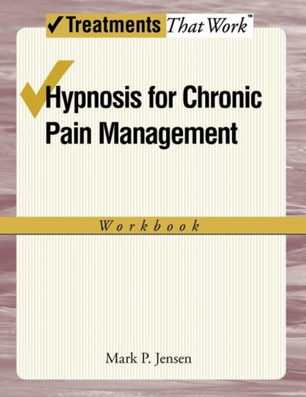 Hypnosis for Chronic Pain Management : Workbook by Mark P. Jensen - Paperback