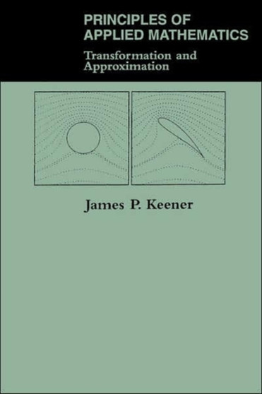 Principles Of Applied Mathematics : Transformation And Approximation by James Keener - Paperback
