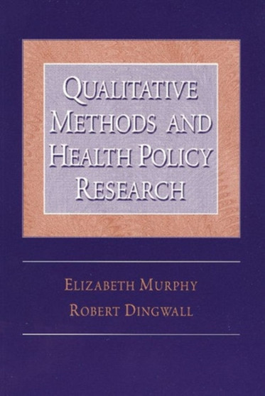 Qualitative Methods and Health Policy Research by Elizabeth Murphy - Hardback