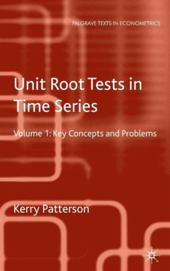 Unit Root Tests in Time Series Volume 1 : Key Concepts and Problems by K. Patterson - Hardback