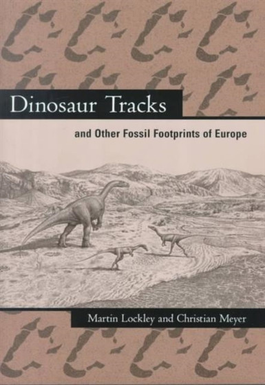Dinosaur Tracks and Other Fossil Footprints of Europe by Martin Lockley - Hardback