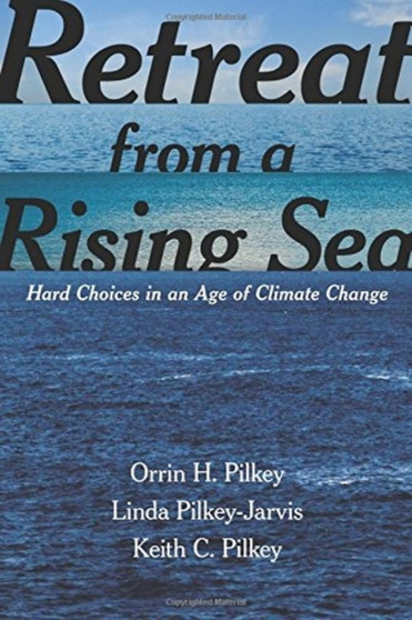 Retreat from a Rising Sea : Hard Choices in an Age of Climate Change by Orrin H. Pilkey - Paperback