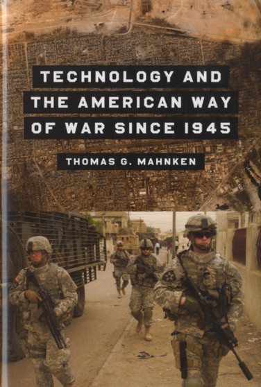 Technology and the American Way of War Since 1945 by Thomas G. Mahnken - Hardback