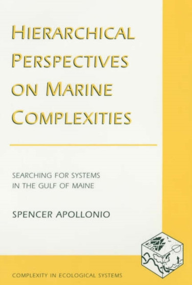 Hierarchical Perspectives on Marine Complexities : Searching for Systems in the Gulf of Maine by Spencer Apollonio - Paperback