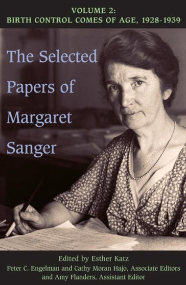 The Selected Papers of Margaret Sanger, Volume 2 : Birth Control Comes of Age, 1928-1939 by Margaret Sanger - Hardback