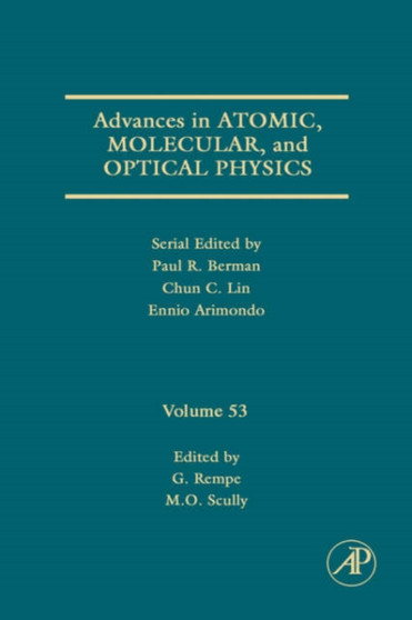 Advances in Atomic, Molecular, and Optical Physics : Volume 53 by Gerhard Rempe - Hardback