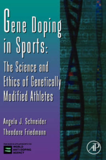 Gene Doping in Sports : The Science and Ethics of Genetically Modified Athletes Volume 51 by Angela J. Schneider - Hardback