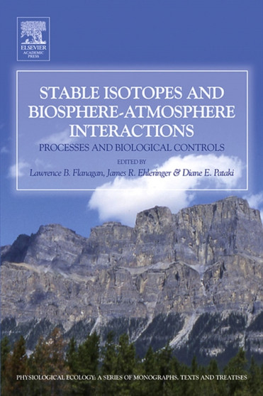 Stable Isotopes and Biosphere - Atmosphere Interactions : Processes and Biological Controls by Lawrence B Flanagan - Hardback
