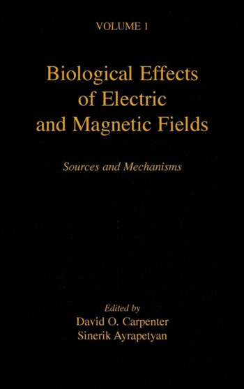 Biological Effects of Electric and Magnetic Fields : Sources and Mechanisms by David O. Carpenter - Hardback