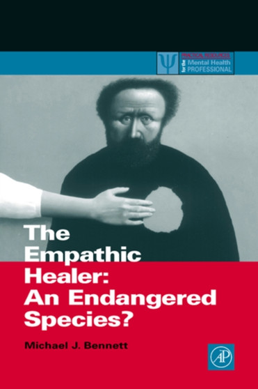 The Empathic Healer : An Endangered Species? by Michael J. Bennett - Hardback