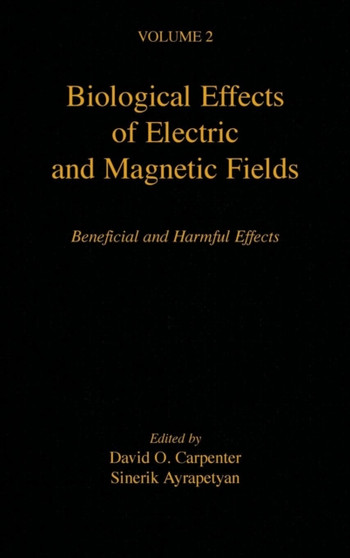 Biological Effects of Electric and Magnetic Fields : Beneficial and Harmful Effects by David O. Carpenter - Hardback