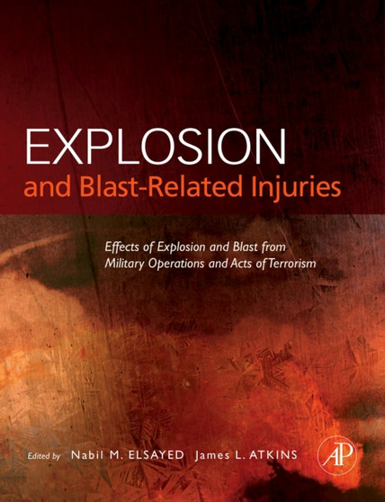 Explosion and Blast-Related Injuries : Effects of Explosion and Blast from Military Operations and Acts of Terrorism by Nabil M. Elsayed Ph.D. - Hardback
