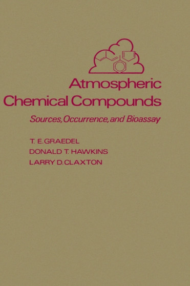 Atmospheric Chemical Compounds : Sources, Occurrence and Bioassay by T.E. Graedel - Hardback