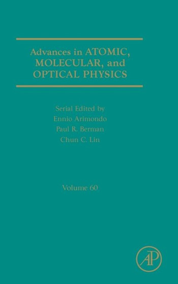 Advances in Atomic, Molecular, and Optical Physics : Volume 60 by Paul R. B.S. Ph.D. M.Phil Berman - Hardback