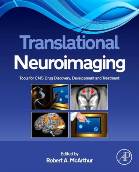 Translational Neuroimaging : Tools for CNS Drug Discovery, Development and Treatment by Robert A. McArthur - Hardback
