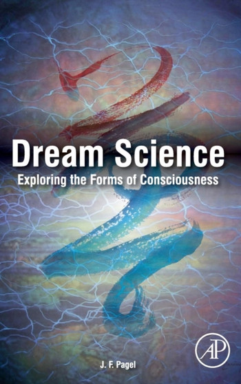 Dream Science : Exploring the Forms of Consciousness by J.F. Pagel - Hardback