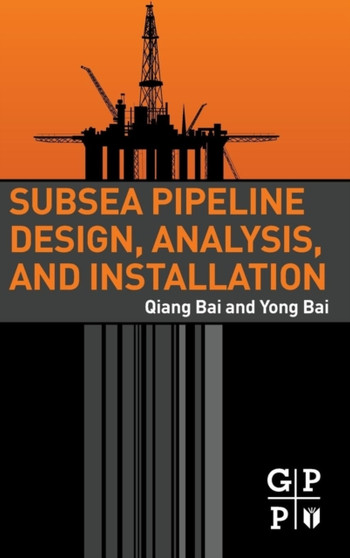 Subsea Pipeline Design, Analysis, and Installation by Qiang Inc.) Bai - Hardback