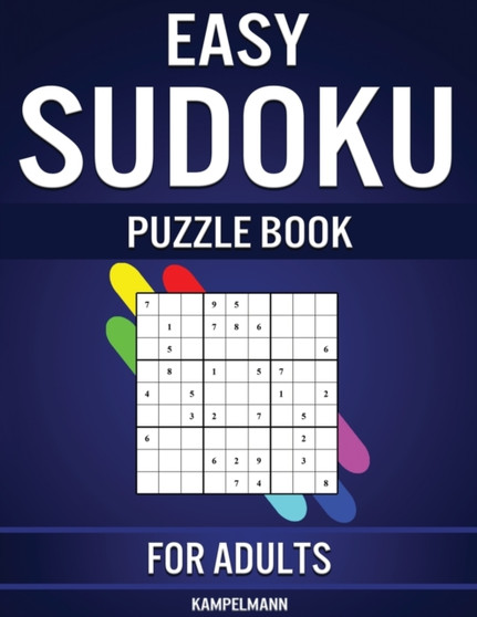 Easy Sudoku Puzzle Book for Adults : 600 Easy to Solve Sudokus for Adults with Instructions, Pro Tips and Solutions by Kampelmann - Paperback