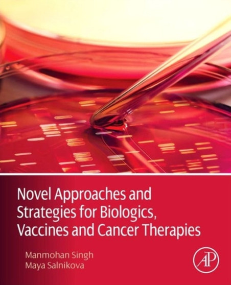 Novel Approaches and Strategies for Biologics, Vaccines and Cancer Therapies by Manmohan Singh - Hardback