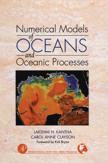 Numerical Models of Oceans and Oceanic Processes : Volume 66 by Lakshmi H. Kantha - Hardback