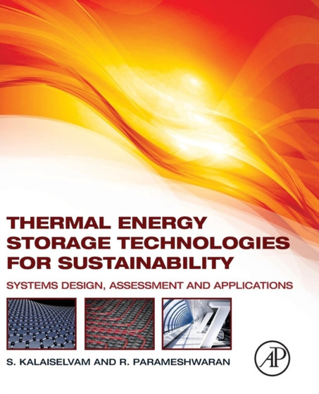 Thermal Energy Storage Technologies for Sustainability : Systems Design, Assessment and Applications by S. Kalaiselvam - Paperback