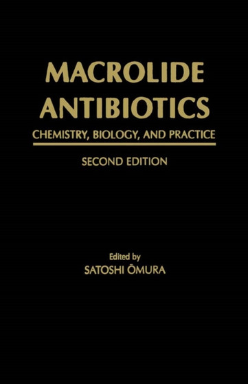 Macrolide Antibiotics : Chemistry, Biology, and Practice by Satoshi Omura - Hardback