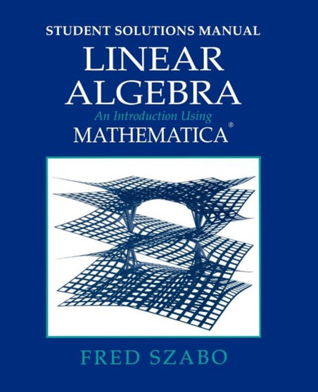 Linear Algebra with Mathematica, Student Solutions Manual : An Introduction Using Mathematica by Fred Szabo - Paperback
