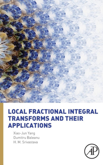 Local Fractional Integral Transforms and Their Applications by Xiao-Jun Yang - Hardback
