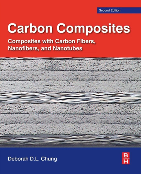 Carbon Composites : Composites with Carbon Fibers, Nanofibers, and Nanotubes by Deborah D.L. Chung - Paperback