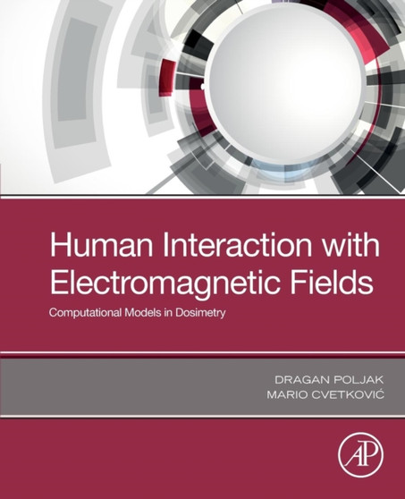 Human Interaction with Electromagnetic Fields : Computational Models in Dosimetry by Dragan Poljak - Paperback
