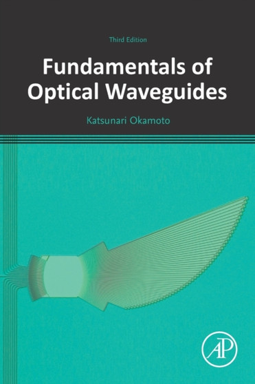 Fundamentals of Optical Waveguides by Katsunari Okamoto - Paperback