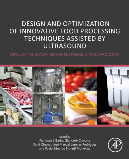 Design and Optimization of Innovative Food Processing Techniques Assisted by Ultrasound : Developing Healthier and Sustainable Food Products by Francisco J. Barba - Paperback