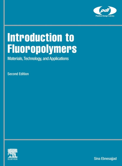 Introduction to Fluoropolymers : Materials, Technology, and Applications by Sina Ebnesajjad - Hardback