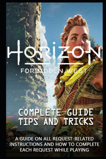Horizon Forbidden West Game Guide : The Very First Tips You Need To Know About Horizon Forbidden West Before Playing The Game by Dr Sr Sedrick Rowe - Paperback