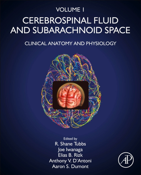 Cerebrospinal Fluid and Subarachnoid Space : Volume 1: Clinical Anatomy and Physiology by R.Shane PhD Tubbs - Hardback