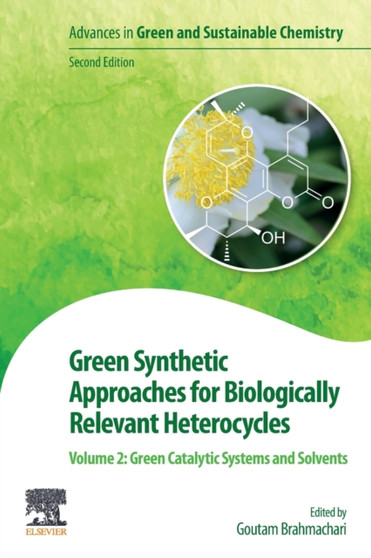 Green Synthetic Approaches for Biologically Relevant Heterocycles : Volume 2: Green Catalytic Systems and Solvents by Goutam Santiniketan West Bengal India) Brahmachari - Paperback