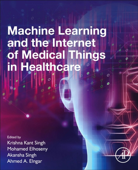 Machine Learning and the Internet of Medical Things in Healthcare by Krishna Kant Bengaluru India) Singh - Paperback