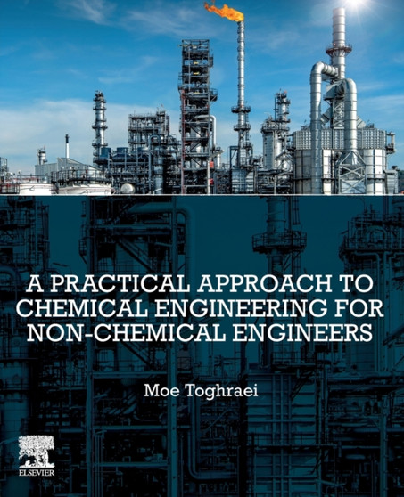 A Practical Approach to Chemical Engineering for Non-Chemical Engineers by Moe Toghraei - Paperback