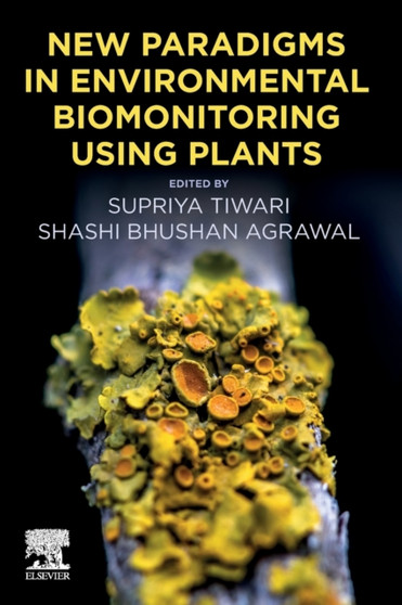 New Paradigms in Environmental Biomonitoring Using Plants by Supriya Tiwari - Paperback